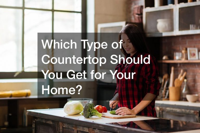 Which Type of Countertop Should You Get for Your Home?