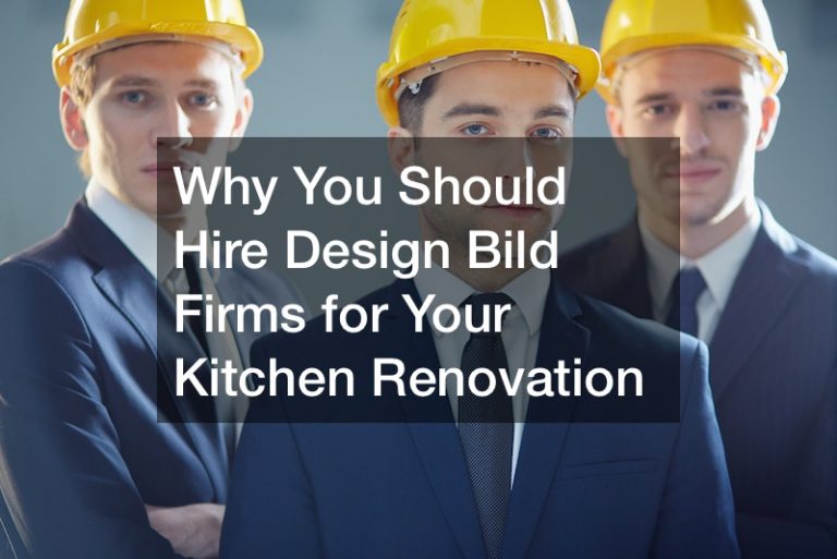 Why You Should Hire Design Bild Firms for Your Kitchen Renovation