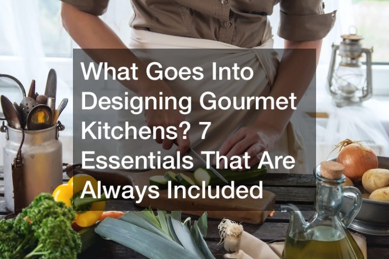 What Goes Into Designing Gourmet Kitchens? 7 Essentials That Are Always Included