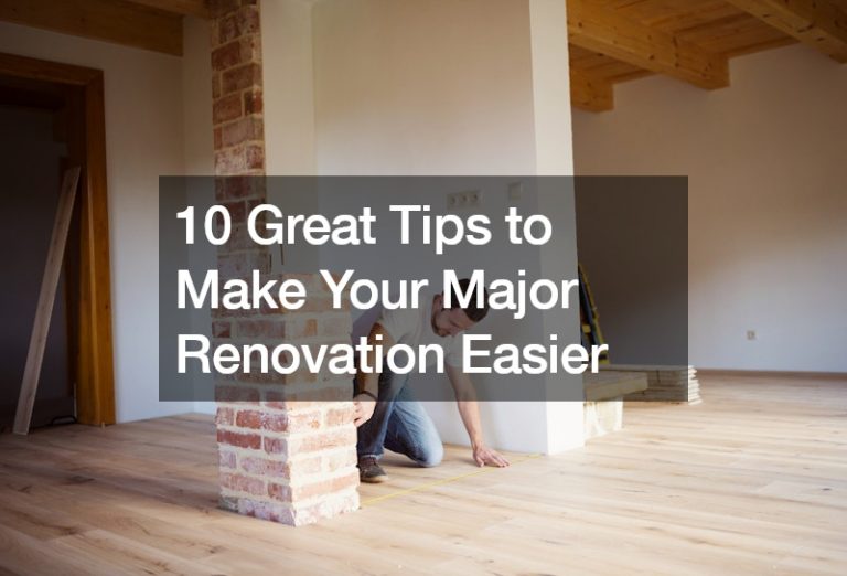 10 Great Tips to Make Your Major Renovation Easier