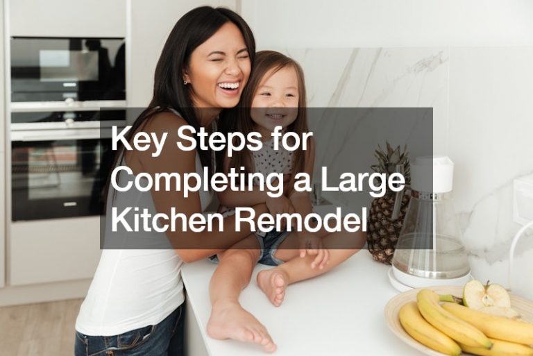 Key Steps for Completing a Large Kitchen Remodel