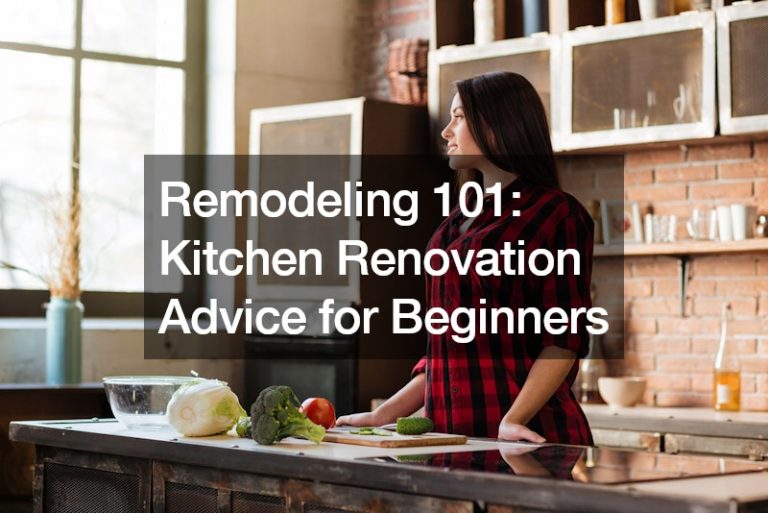 Remodeling 101: Kitchen Renovation Advice for Beginners