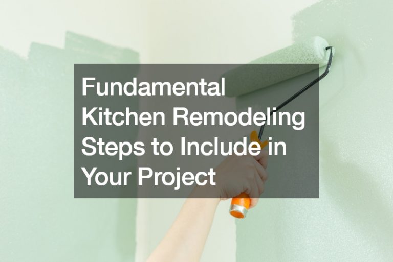 Fundamental Kitchen Remodeling Steps to Include in Your Project