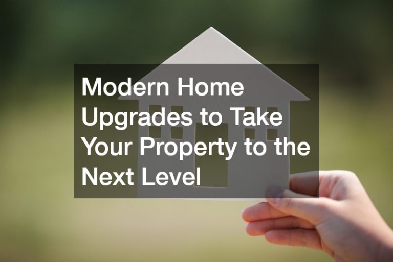 Modern Home Upgrades to Take Your Property to the Next Level