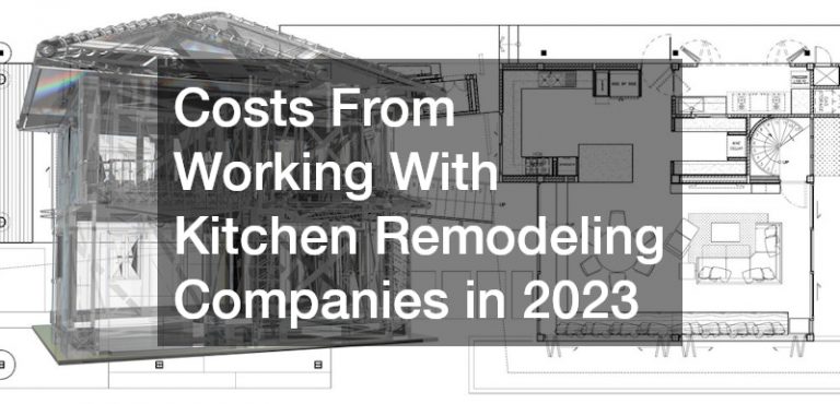 Costs From Working With Kitchen Remodeling Companies in 2023