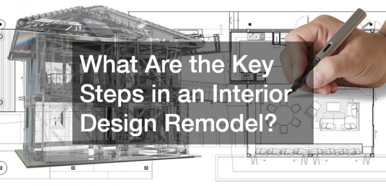 What Are the Key Steps in an Interior Design Remodel?