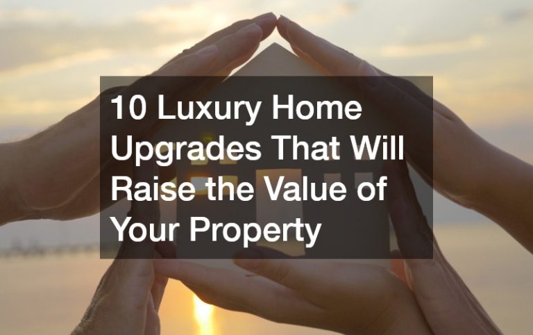 10 Luxury Home Upgrades That Will Raise the Value of Your Property