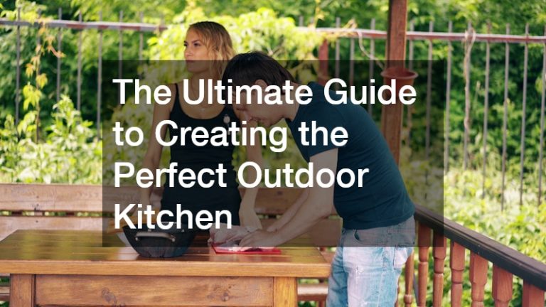 The Ultimate Guide to Creating the Perfect Outdoor Kitchen