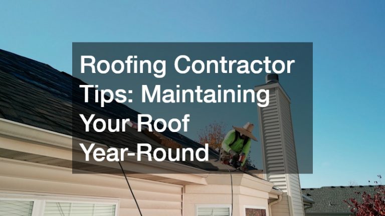 Roofing Contractor Tips  Maintaining Your Roof Year-Round