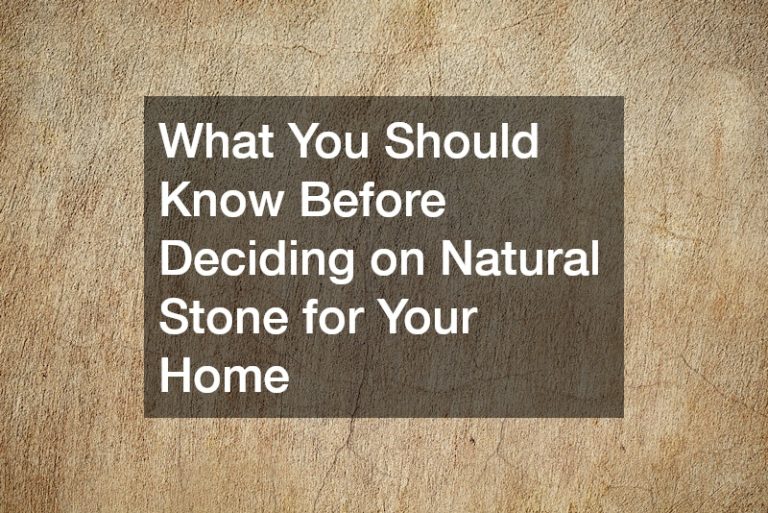 What You Should Know Before Deciding on Natural Stone for Your Home