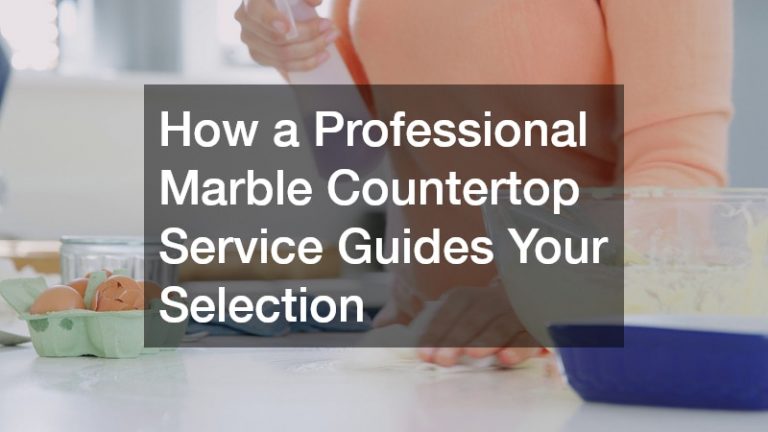 How a Professional Marble Countertop Service Guides Your Selection