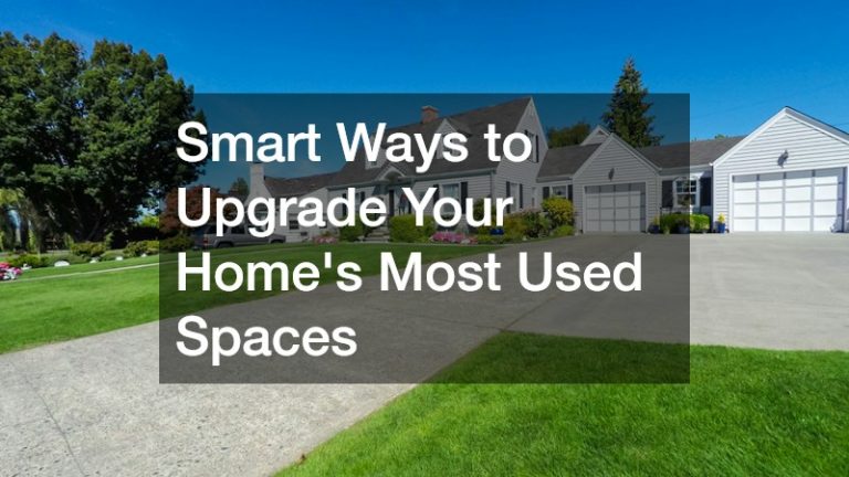 Smart Ways to Upgrade Your Homes Most Used Spaces